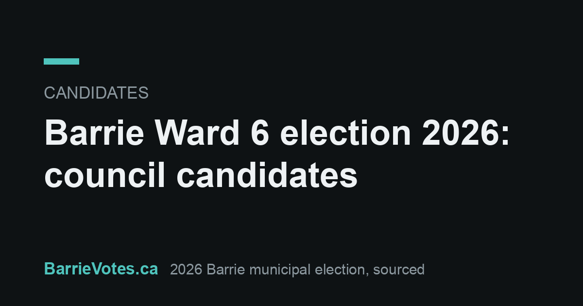 Dwayne Ward Barrie Ward 6 election 2026: council candidates | BarrieVotes.ca